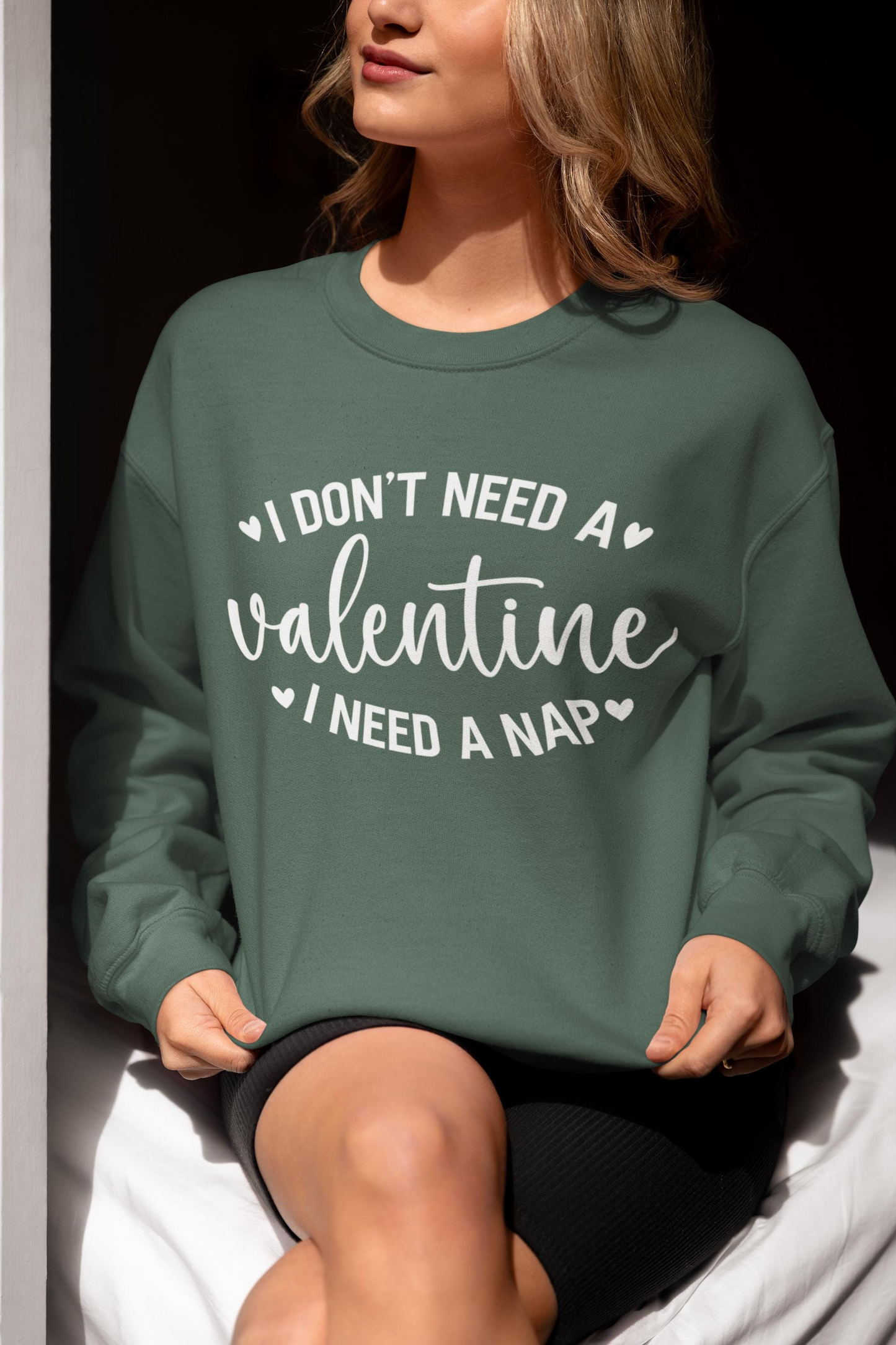 I Don’t Need a Valentine, I Need a Nap Sweatshirt Sweatshirt