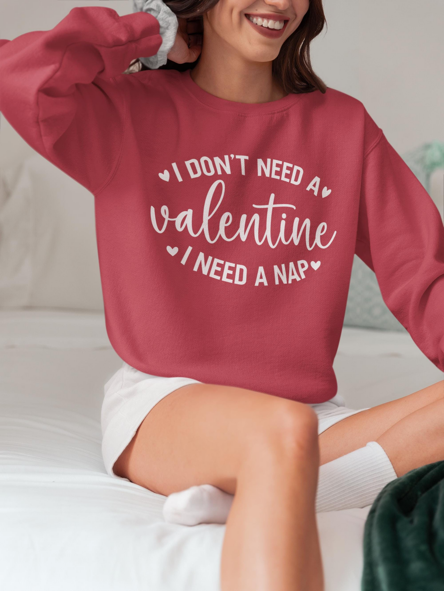 I Don’t Need a Valentine, I Need a Nap Sweatshirt Sweatshirt