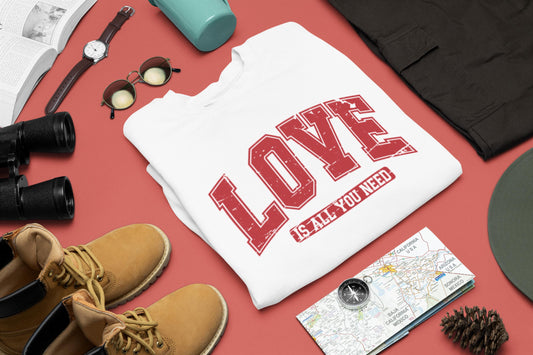 Love Is All You Need Sweatshirt