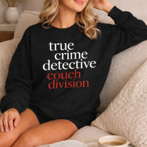 Black sweatshirt with the phrase True Crime Detective Couch Division