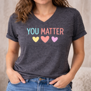 You matter positive message shirt design